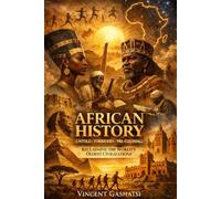 AFRICAN HISTORY (Untold / Forbidden / Pre-Colonial): Reclaiming the World’s Oldest Civilizations