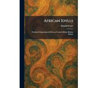 African Idylls: Portraits & Impressions of Life on a Central African Mission Station