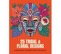 African-Inspired Masks and Florals Coloring Book: A Coloring Book for Relaxation, Reflection, and Creative Relief