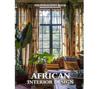 African Interior Design Photography Book: A Celebration of Culture, Color & Craftsmanship