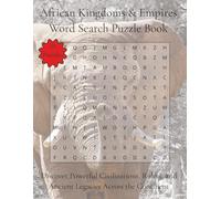 African Kingdoms & Empires Word Search Puzzle Book: Discover Powerful Civilizations, Rulers, and Ancient Legacies Across the Continent | 110 Pages | 55 Puzzles