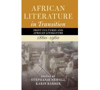 African Literature in Transition: Volume 3: Print Cultures and African Literature, 1860-1960