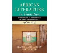 African Literature in Transition: Volume 4: Intellectual Traditions of African Literature, 1960-2015
