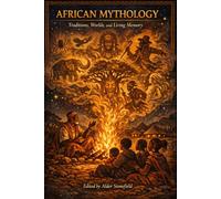 African Mythology: Traditions, Worlds, and Living Memory