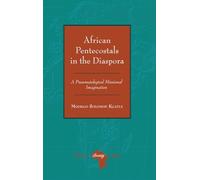 African Pentecostals in the Diaspora: A Pneumatological Missional Imagination: 9