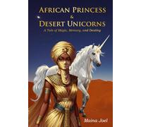 African Princess and Desert Unicorns: A Tale of Magic, Memory, and Destiny
