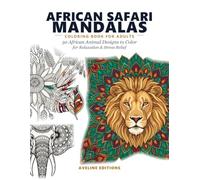 African Safari Mandalas: 50 African Animal Designs to Color for Relaxation & Stress Relief