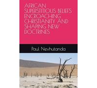 AFRICAN SUPERSTITIOUS BELIEFS ENCROACHING CHRISTIANITY AND SHAPING NEW DOCTRINES