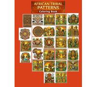 African Tribal Patterns Coloring Book: Intricate Geometric Designs, Village Scenes, Cultural Art & Wildlife for Relaxation and Creativity