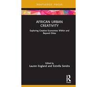 African Urban Creativity: Exploring Creative Economies Within and Beyond Cities