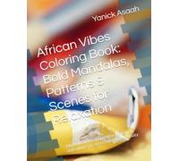 African Vibes Coloring Book: Bold Mandalas, Patterns & Scenes for Relaxation: Mindful coloring inspired by African art and culture for stress relief and creativity