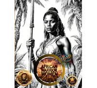 AFRICAN WARRIORS WOMEN: Legends of Strength, Courage, and Empowerment: Coloring Book