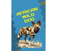 AFRICAN WILD DOG: ANIMALS OF THE WORLD, Positive affirmations, Motivational and inspirational notebook, Animal notebook, Birthday gifts, Notebook gifts, Anniversary gifts, For all...