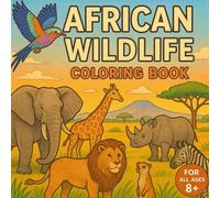 African Wildlife Coloring book: Stress-Relieving Designs of Africa’s Most Iconic Creatures