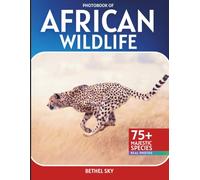 African Wildlife Photobook: A Stunning Visual Journey Through Africa's Most Incredible Wildlife