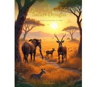 African Wildlife Safari Designs: 50 Beautiful Coloring Pages for Adults