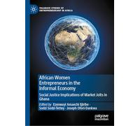 African Women Entrepreneurs in the Informal Economy: Social Justice Implications of Market Jolts in Ghana
