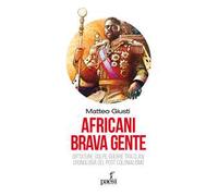 Africani brava gente. Dittature, golpe, guerre tra clan: cronologia del post-colonialismo