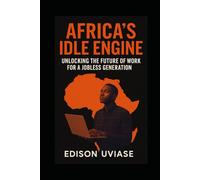 AFRICA'S IDLE ENGINE: Unlocking the Future of Work for a Jobless Generation