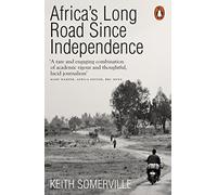 Africas Long Road Since Independence: The Many Histories of a Continent