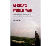 Africa's World War: Congo, the Rwandan Genocide, and the Making of a Continental Catastrophe