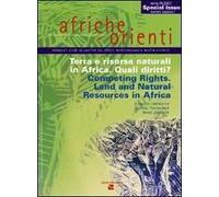 Afriche e Orienti (2007). Terra e risorse naturali in Africa. Quali diritti?-Competing Rights. Land and Natural Resources in Africa. Ediz. bilingue