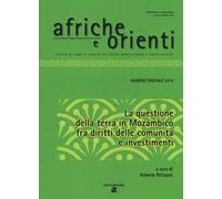 Afriche e Orienti (2014). Vol. 1: La questione della terra in Mozambico fra diritti della comunità e investimenti