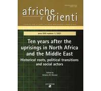Afriche e Orienti (2021). Vol. 1: Ten years after the uprisings in North Africa and Middle East. Historical roots, political transitions and social actors