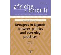 Afriche e Orienti. Vol. 1: Refugees in Uganda between politics and everyday practice.