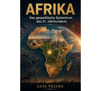 AFRIKA: Das geopolitische Epizentrum des 21. Jahrhunderts