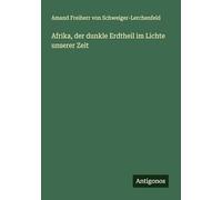 Afrika, der dunkle Erdtheil im Lichte unserer Zeit