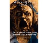 AfrikA - Le Radici dell'Esodo: Storie, guerre, rotte e fughe dal continente dimenticato