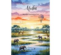 Afrika Reisetagebuch: Reisejournal Safari - Plane deine Afrika Reise. Notizbuch zum Ausfüllen deiner schönsten Reiseerinnerungen und Highlights - 3 Monate Edition