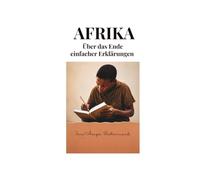 AFRIKA: Über das Ende einfacher Erklärungen