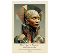 Afrikanische Anmut in Geometrie (Wandkalender 2026 DIN A3 hoch), CALVENDO Monatskalender: Afrika trifft Kunst in klarer Form