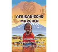 Afrikanische Märchen 2: Ein abenteuerliches Gutenachtgeschichtenbuch für Kinder im Alter von 4 - 12 Jahren