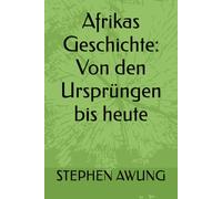 Afrikas Geschichte: Von den Ursprüngen bis heute