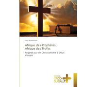 Afrique des Prophètes, Afrique des Profits: Regards sur un Christianisme à Deux Visages