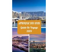 AFRIQUE DU SUD GUIDE DE VOYAGE 2025: Saisons privilégiées à explorer, attractions incontournables, séjours privilégiés, conseils sur les cartes SIM ... sud-africaines légendaires pour 2025