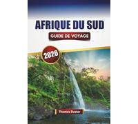 AFRIQUE DU SUD GUIDE DE VOYAGE 2026: Découvrez des safaris animaliers, des routes côtières, des activités d'aventure, des parcs nationaux et des expériences culturelles riches