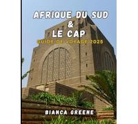 AFRIQUE DU SUD & LE CAP GUIDE DE VOYAGE 2025: Explorez la beauté sauvage, les villes dynamiques et la riche culture du joyau de la couronne d'Afrique du Sud