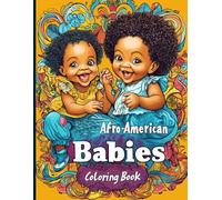 Afro-American Babies Coloring Book: Adorable Black Baby Boys and Girls, Cultural Pride, and Joyful Early Learning Art for Kids and Families. Celebrate Black Beauty and Joyful Childhood Moments
