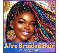 Afro Braided Hair coloring book: Relax and Unwind with 60 High-Detail Illustrations Featuring Afro-inspired braids, Twists, Locs, and Cornrows - Perfect for Creative Expression