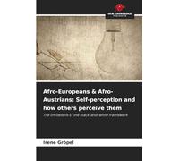 Afro-Europeans & Afro-Austrians: Self-perception and how others perceive them: The limitations of the black-and-white framework