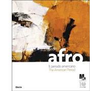 Afro. Il periodo americano-The American period. Catalogo della mostra (Rovereto, 17 marzo-8 luglio 2012). Ediz. italiana e inglese