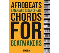 Afrobeats, Amapiano & Dancehall Chords for Beatmakers: Titel: Afrobeats, Amapiano & Dancehall Chords for Beatmakers Untertitel: A Complete Guide to ... and Bass Notes for Modern Beat Production