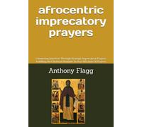 Afrocentric Imprecatory Prayers: Countering Injustices Through Strategic Imprecatory Prayers; Fulfilling the Christian Mandate To Pray All Kinds Of Prayers