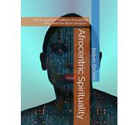 Afrocentric Spirituality: “African Spiritual Traditions throughout Africa and the Black Diaspora”.