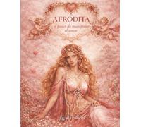 AFRODITA: El Poder De Manifestar el Amor (El Libro sobre la Ley de la Atracción para Mujeres)