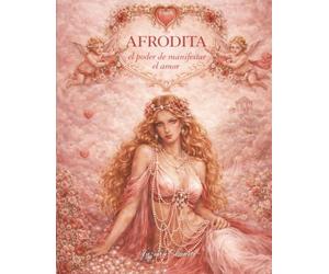 AFRODITA: El Poder De Manifestar el Amor (El Libro sobre la Ley de la Atracción para Mujeres)